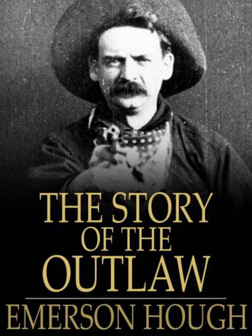 Title details for The Story of the Outlaw by Emerson Hough - Available